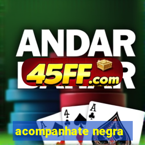 acompanhate negra